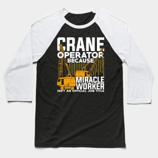 Funny Crane Operator Gift Baseball T-Shirt